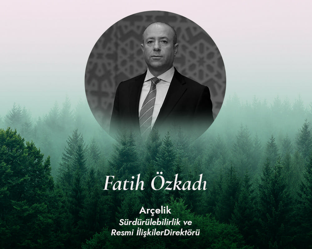 İş Dünyasında Sürdürülebilirlik Anlayışı: Fatih Özkadı, Arçelik
