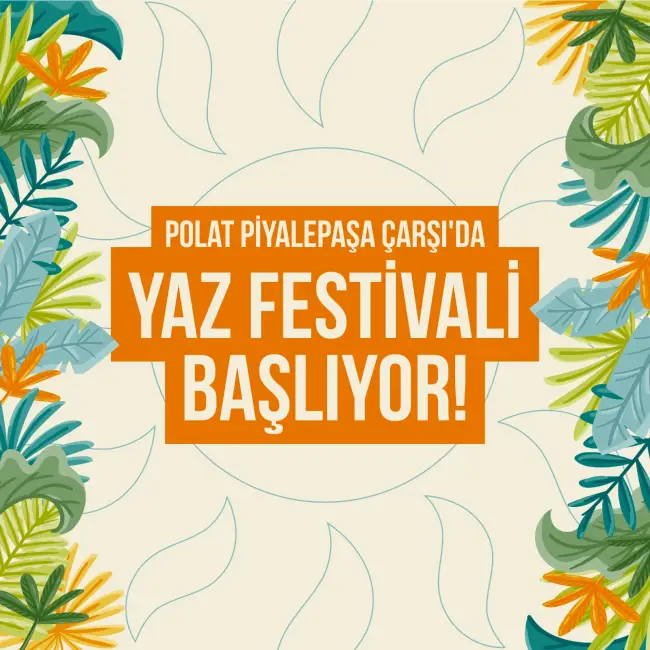 Sanat ve Gastronomiyi Birleştiren Polat Piyalepaşa Çarşı'dan ''Yaz Festivali''