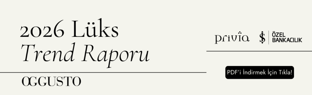 OGGUSTO 2026 Lüks Trendleri Raporu: Lüks Dünyasında Yeni Dönem